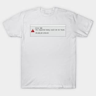 Error 404 no money found T-Shirt